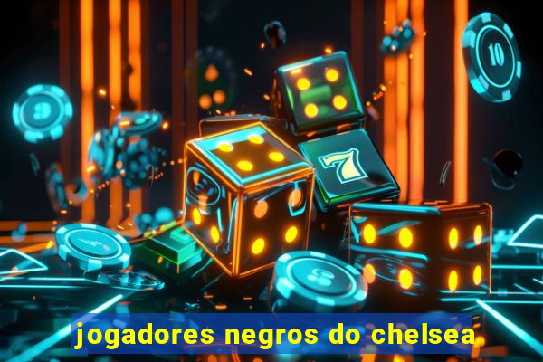 jogadores negros do chelsea